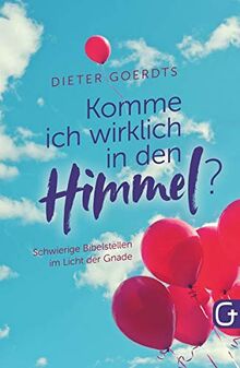 Komme ich wirklich in den Himmel?: Schwierige Bibelstellen im Licht der Gnade
