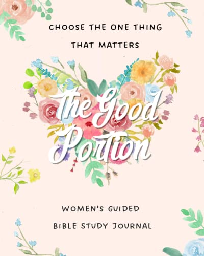 The Good Portion: Women's Guided Bible Study Journal