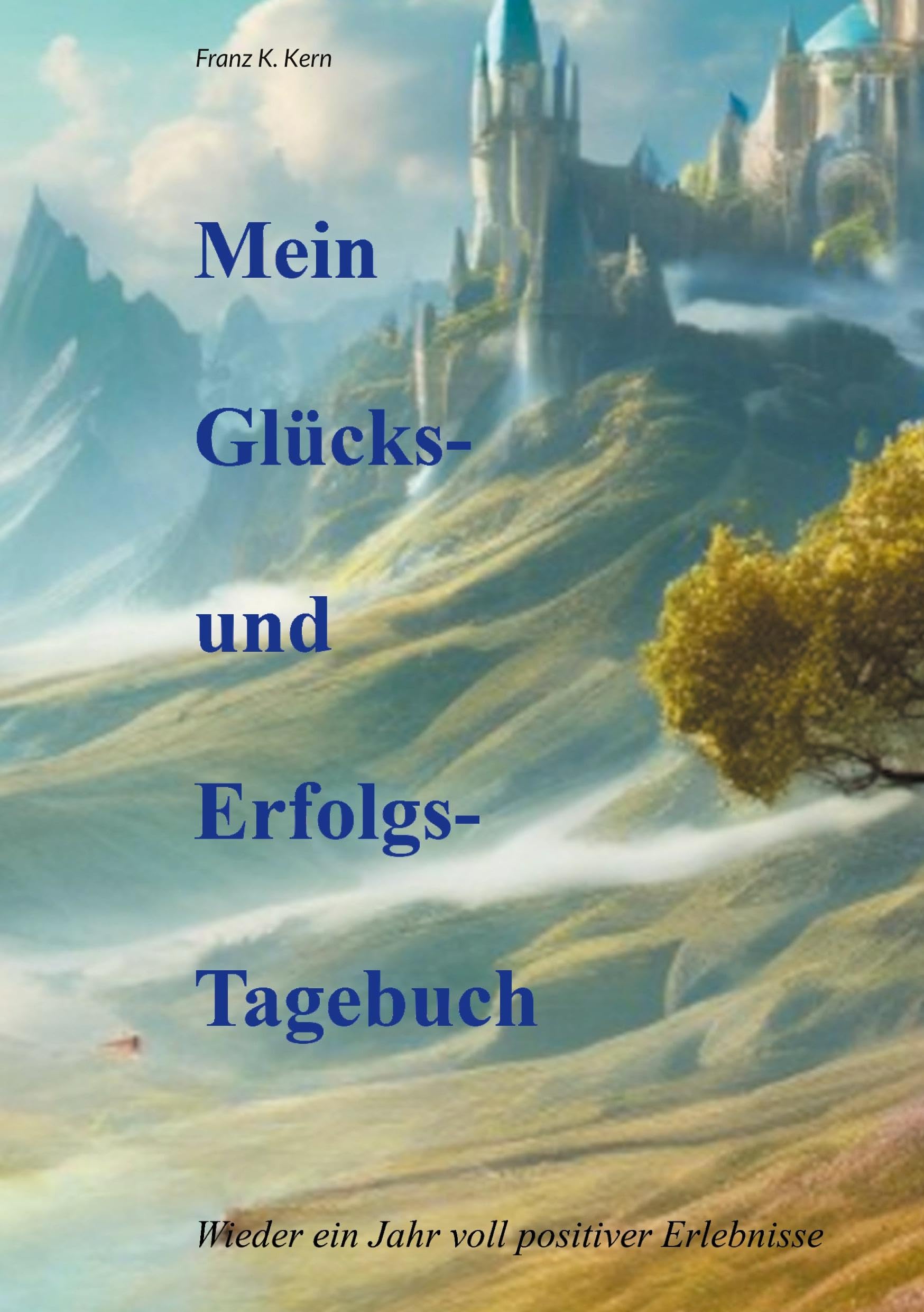 Mein Glücks- und Erfolgstagebuch: Ein Jahr voll positiver Erlebnisse
