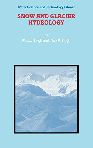 Snow and Glacier Hydrology (Water Science and Technology Library, 37, Band 37)