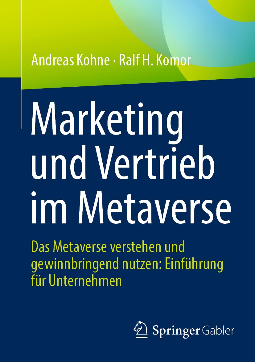 Marketing und Vertrieb im Metaverse: Das Metaverse verstehen und gewinnbringend nutzen: Einführung für Unternehmen