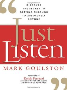 Just Listen: Discover the Secret to Getting Through to Absolutely Anyone