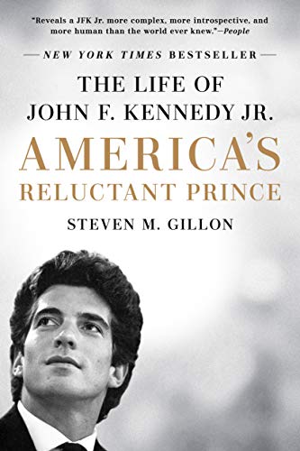 Gillon, Steven M. America's Reluctant Prince, The Life Of John F. Kennedy Jr.