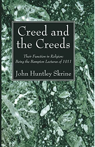 Creed and the Creeds: Their Function in Religion: Being the Bampton Lectures of 1911
