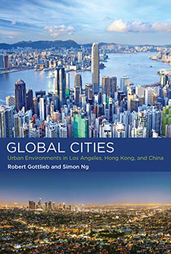 Robert Gottlieb Global Cities, Urban Environments In Los Angeles, Hong Kong, And China (Urban And Industrial Environments)