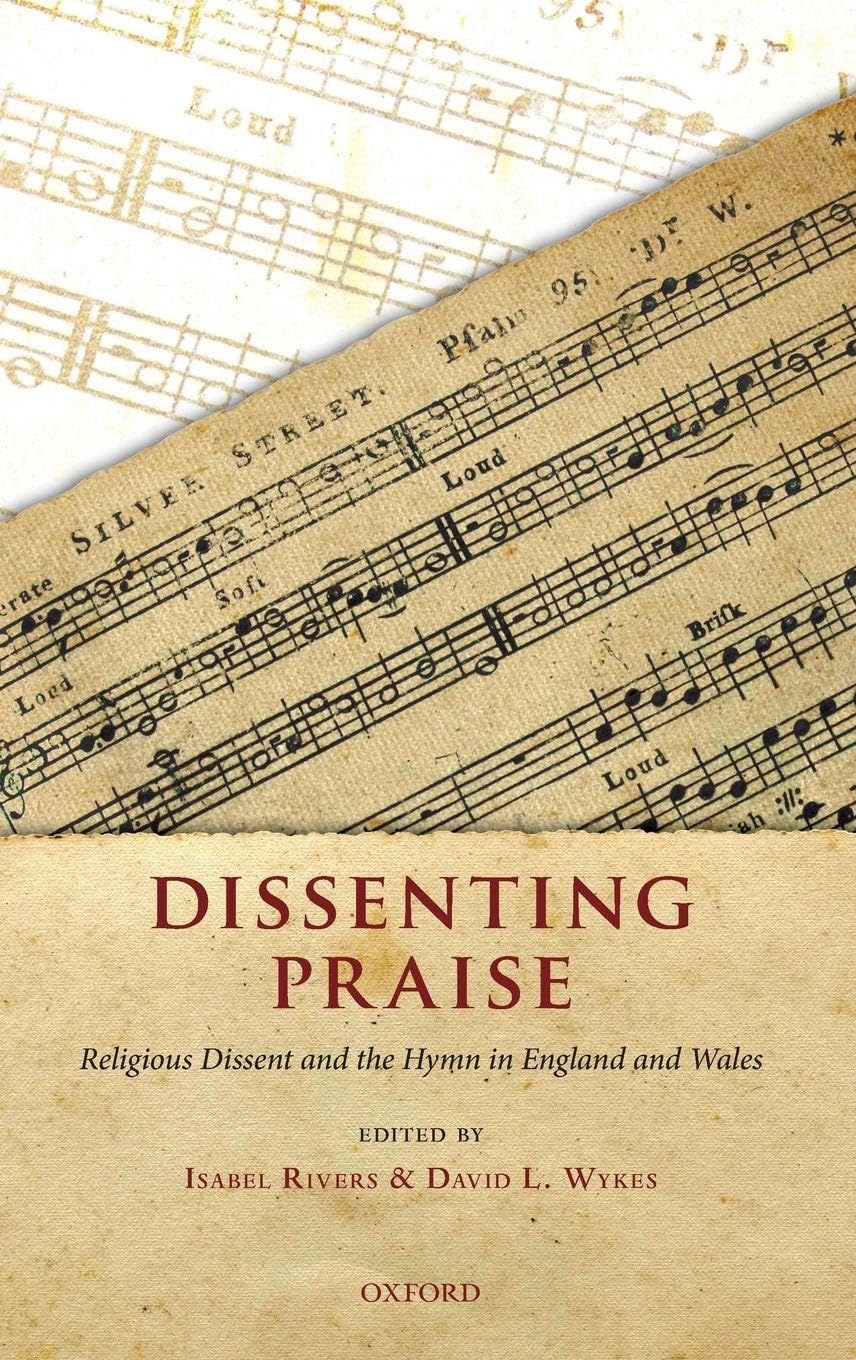 DISSENTING PRAISE C: Religious Dissent and the Hymn in England and Wales