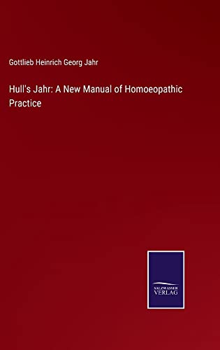 Hull's Jahr: A New Manual of Homoeopathic Practice