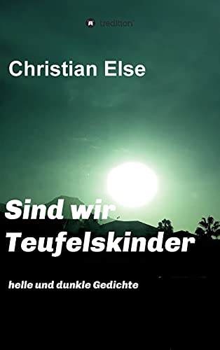 Sind wir Teufelskinder: helle und dunkle Gedichte