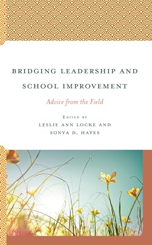 Bridging Leadership and School Improvement: Advice from the Field (Bridging Theory and Practice)