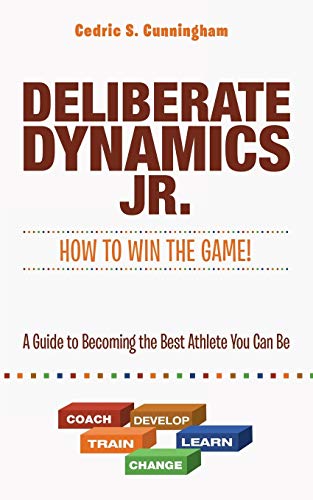 Deliberate Dynamics Jr.: How to Win the Game!: A Guide to Becoming the Best Athlete You Can Be