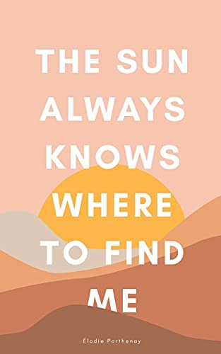 The Sun Always Knows Where to Find Me
