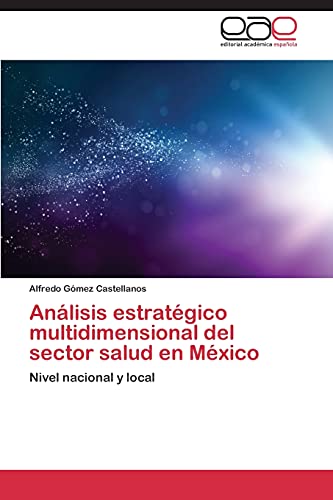 Análisis estratégico multidimensional del sector salud en México: Nivel nacional y local