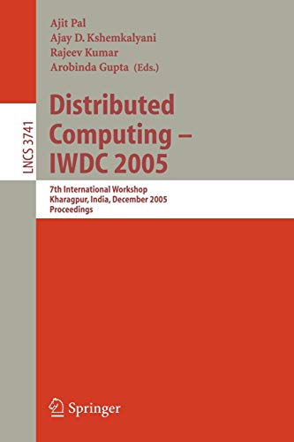 Distributed Computing - IWDC 2005: 7th International Workshop, Kharagpur, India, December 27-30, 2005, Proceedings (Lecture Notes in Computer Science, 3741, Band 3741)