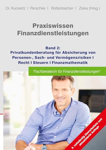 Praxiswissen Finanzdienstleistungen: Band 2: Privatkundenberatung für die Absicherung von Personen-, Sach- und Vermögensrisiken; Recht; Steuern; Finanzmathematik