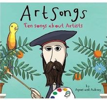 Art Songs: Ten Songs About Artists: Ten Songs About Artists - Written and Performed by Agnes and Aubrey