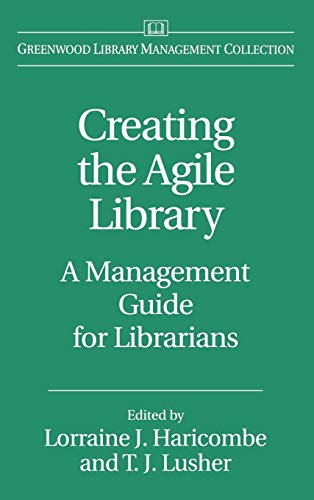 Creating the Agile Library: A Management Guide for Librarians (Greenwood Library Management Collection)