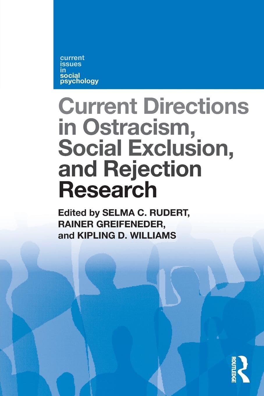 Current Directions in Ostracism, Social Exclusion and Rejection Research (Current Issues in Social Psychology)