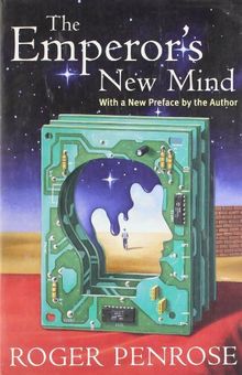 The Emperor's New Mind: Concerning Computers, Minds, and the Laws of Physics (Popular Science)