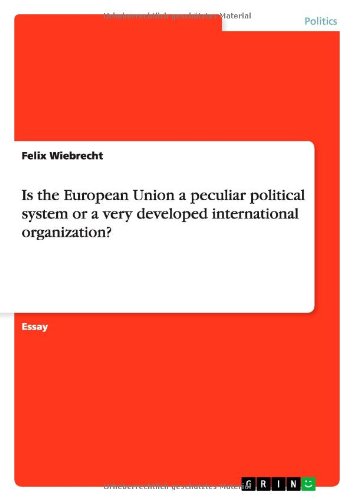 Is the European Union a peculiar political system or a very developed international organization?