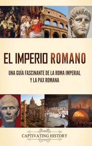 El Imperio Romano: Una guía fascinante de la Roma imperial y la Pax Romana