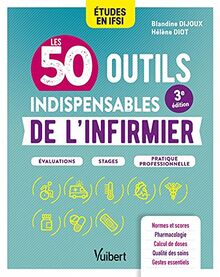 Les 50 outils indispensables de l'infirmier : études en IFSI : évaluations, stages, pratique professionnelle