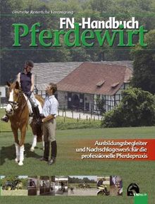 FN-Handbuch Pferdewirt: Ausbildungsbegleiter und Nachschlagewerk für die professionelle Pferdepraxis