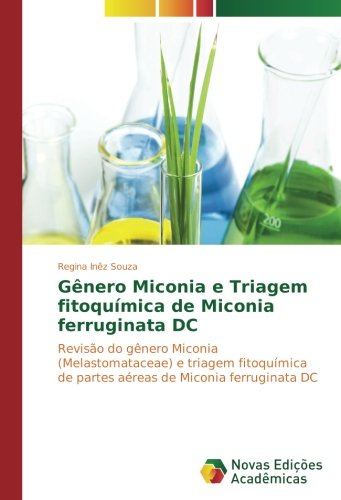 Gênero Miconia e Triagem fitoquímica de Miconia ferruginata DC: Revisão do gênero Miconia (Melastomataceae) e triagem fitoquímica de partes aéreas de Miconia ferruginata DC