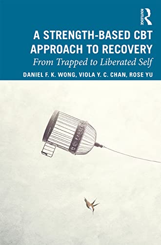 A Strength-Based Cognitive Behaviour Therapy Approach to Recovery: From Trapped to Liberated Self