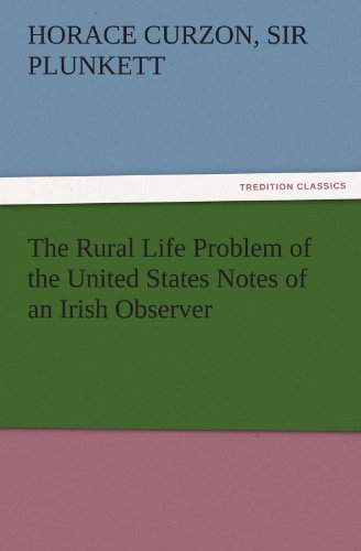 The Rural Life Problem of the United States Notes of an Irish Observer (TREDITION CLASSICS)