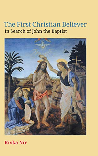 The First Christian Believer: In Search of John the Baptist (Ntm, Band 38)