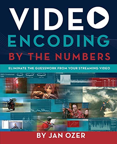 Ozer, J: Video Encoding by the Numbers: Eliminate the Guesswork from your Streaming Video