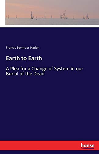 Earth to Earth: A Plea for a Change of System in our Burial of the Dead