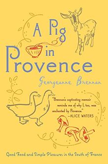 A Pig in Provence: Good Food and Simple Pleasures in the South of France