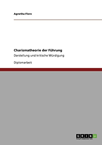 Charismatheorie der Führung: Darstellung und kritische Würdigung