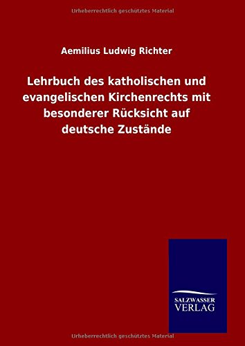 Lehrbuch des katholischen und evangelischen Kirchenrechts mit besonderer Rücksicht auf deutsche Zustände