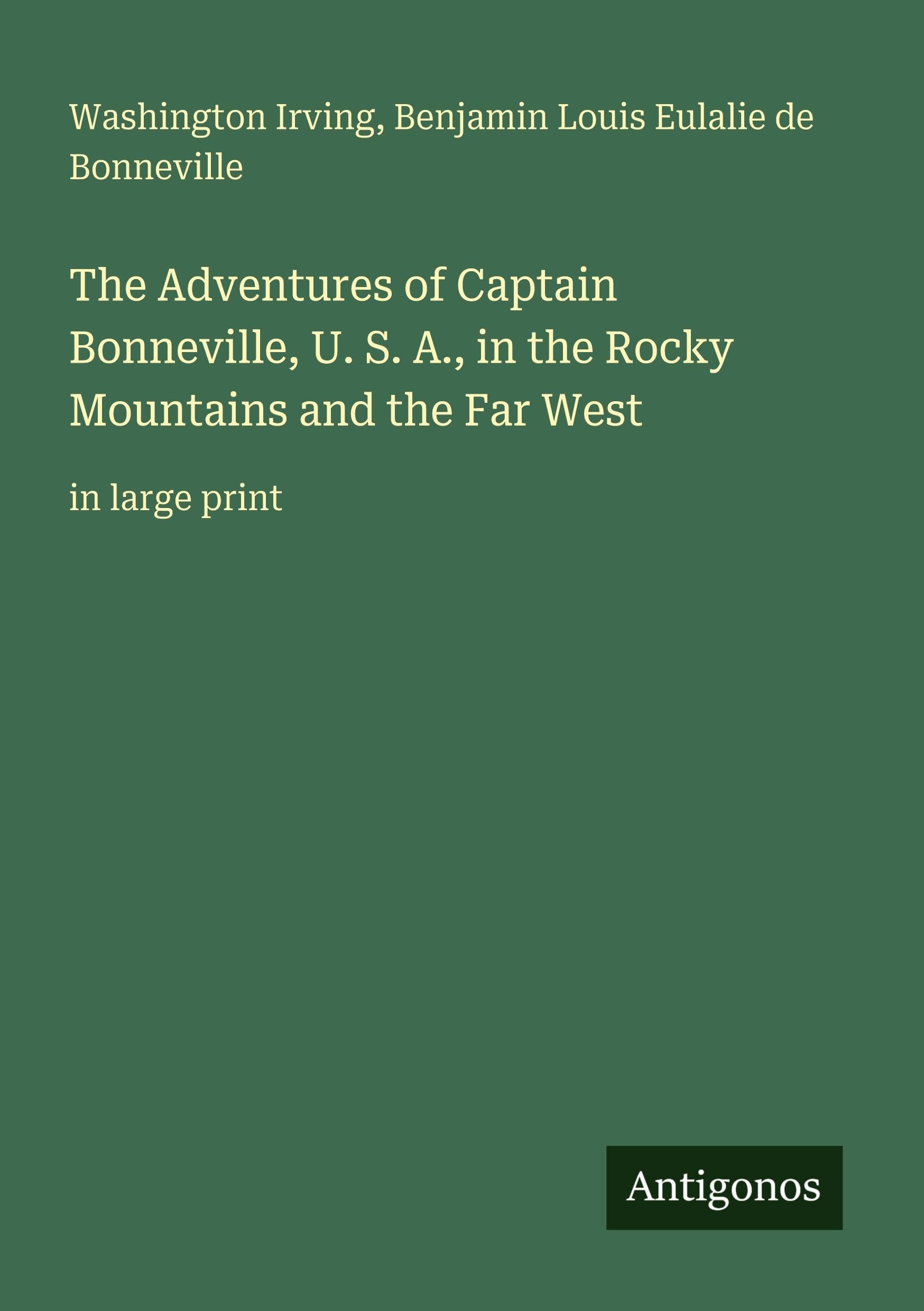 The Adventures of Captain Bonneville, U. S. A., in the Rocky Mountains and the Far West: in large print