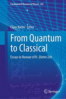 From Quantum to Classical: Essays in Honour of H.-Dieter Zeh (Fundamental Theories of Physics, 204, Band 204)