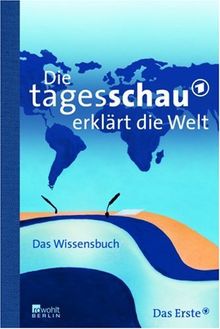 Die Tagesschau erklärt die Welt. Ein Wissensbuch für Kinder und Erwachsene