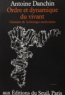 Ordre et dynamique du vivant : chemins de la biologie moléculaire