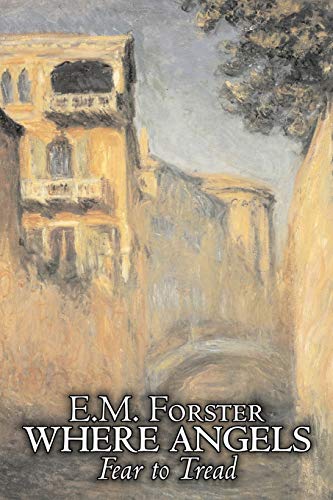 Forster, E. M. Where Angels Fear To Tread By E.M. Forster, Fiction, Classics