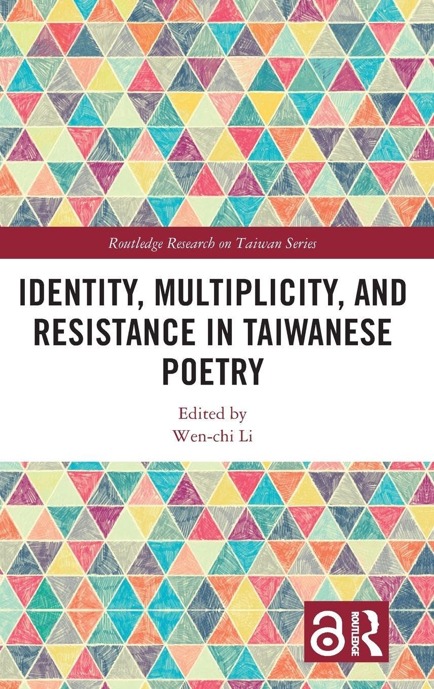 Identity, Multiplicity, and Resistance in Taiwanese Poetry (Routledge Research on Taiwan)