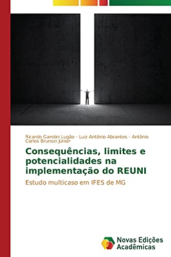 Consequências, limites e potencialidades na implementação do REUNI: Estudo multicaso em IFES de MG