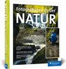 Fotografieren in der Natur: Anleitungen, Motivideen und Tipps für alle Bereiche der Naturfotografie