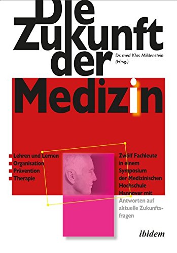 Die Zukunft der Medizin: Zwölf Fachleute in einem Symposium der Medizinischen Hochschule Hannover mit Antworten auf aktuelle Zukunftsfragen