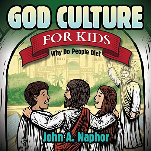 God Culture for Kids: Why Do People Die (Morgan James Kids)