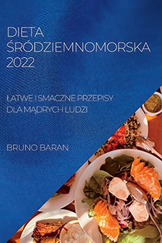 DIETA ¿RÓDZIEMNOMORSKA 2022: ¿ATWE I SMACZNE PRZEPISY DLA M¿DRYCH LUDZI