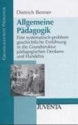 Benner, Allgemeine Pädagogik: Eine systematisch-problemgeschichtliche Einführung in die Grundstruktur pädagogischen Denkens und Handelns