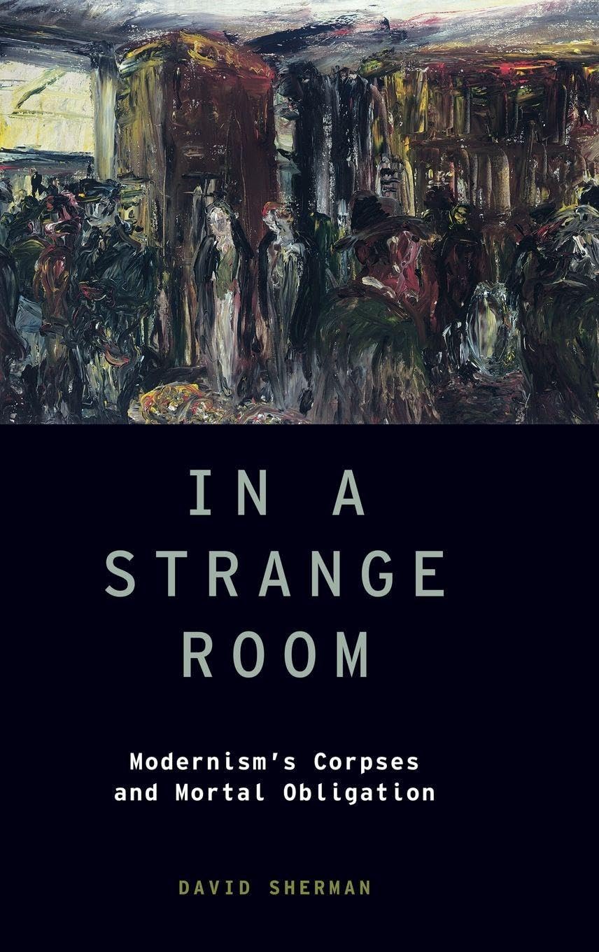 In a Strange Room: Modernism's Corpses and Mortal Obligation (Modernist Literature and Culture, Band 23)