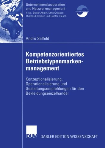 Kompetenzorientiertes Betriebstypenmarkenmanagement: Konzeptionalisierung, Operationalisierung und Gestaltungsempfehlungen für den ... und Netzwerkmanagement)