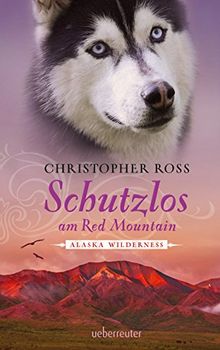 Schutzlos am Red Mountain: Alaska Wilderness Bd.4